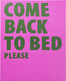 Obraz COME BACK TO BED 40x50